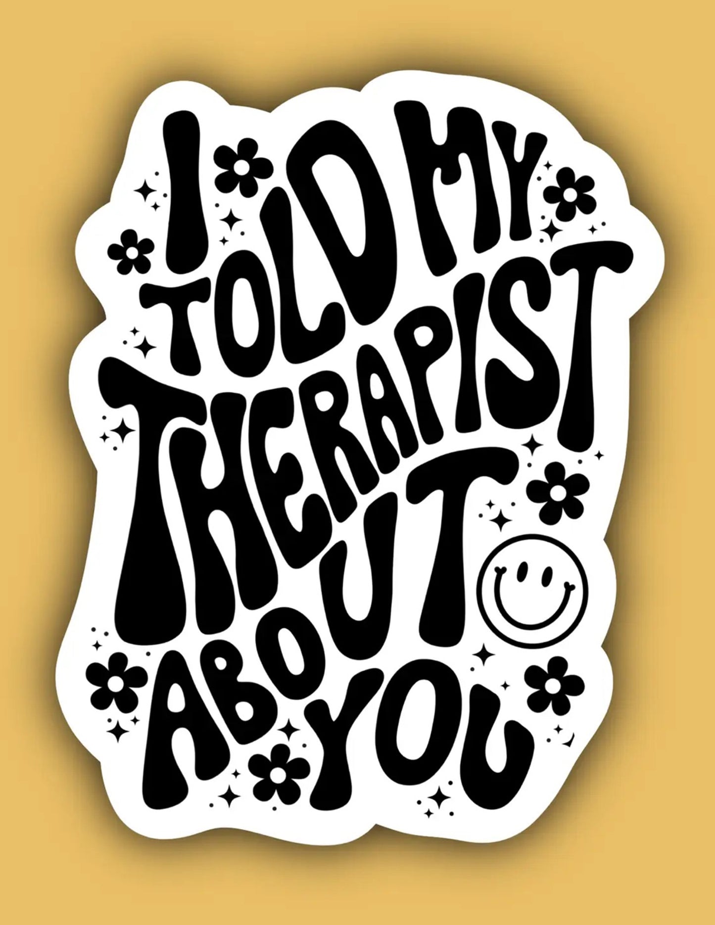 I Told My Therapist About You Sticker