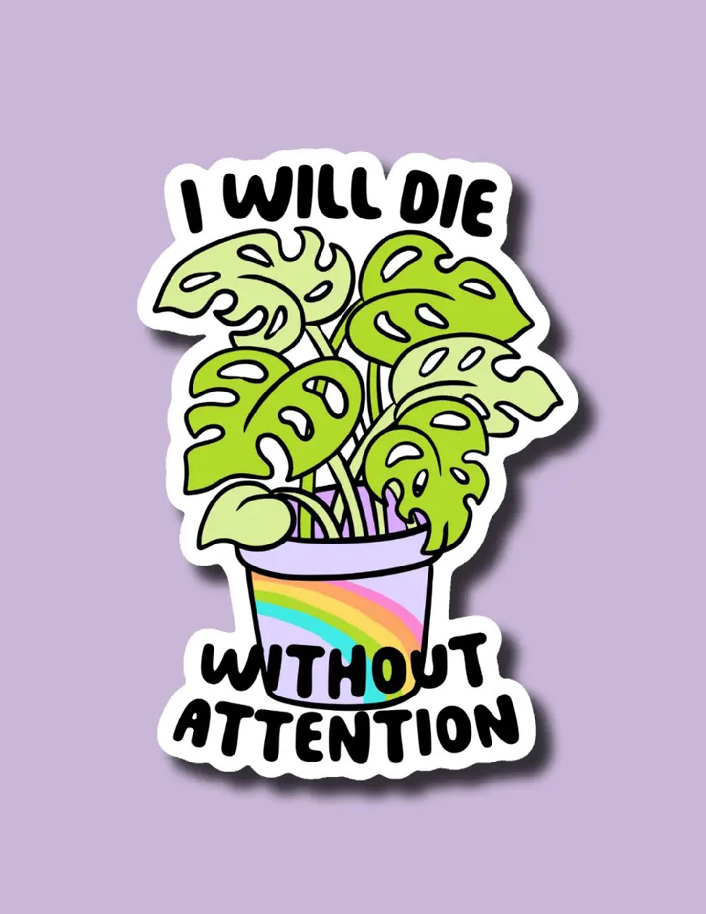 I Will Die Without Attention Sticker