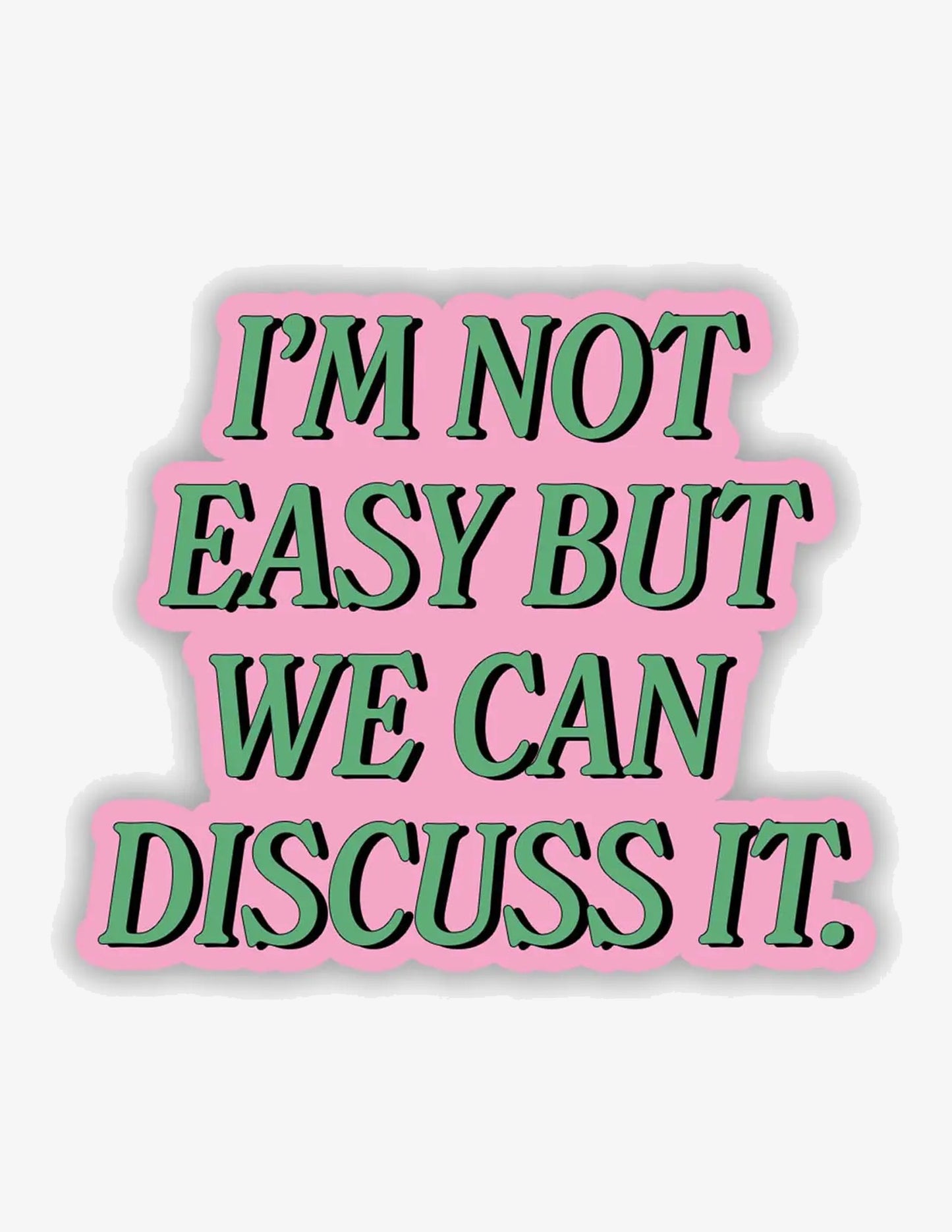 I'm Not Easy But We Can Discuss It Sticker