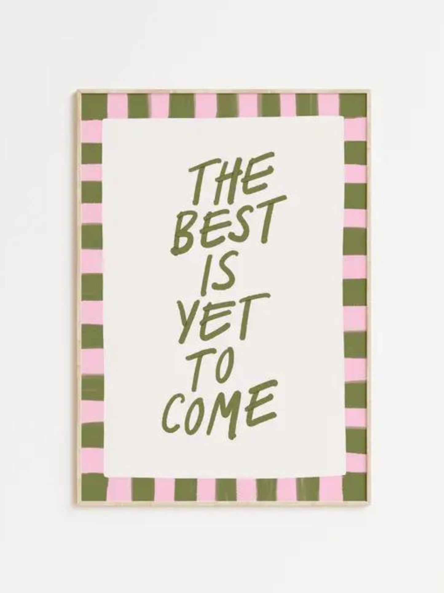 The Best Is Yet To Come Print