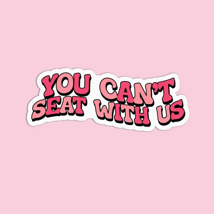 You Can't Sit With Us Sticker