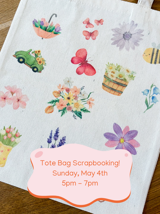 Tote Bag Scrapbooking! (May 4th 5pm-7pm)