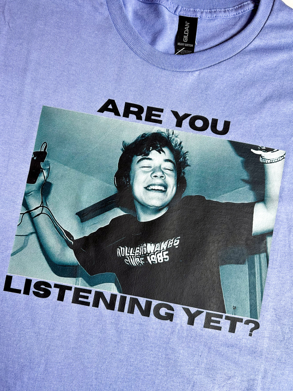 Are You Listening Yet? Tees