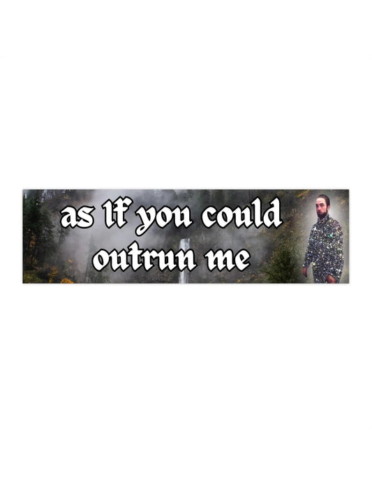 As If You Could Outrun Me Bumper Sticker
