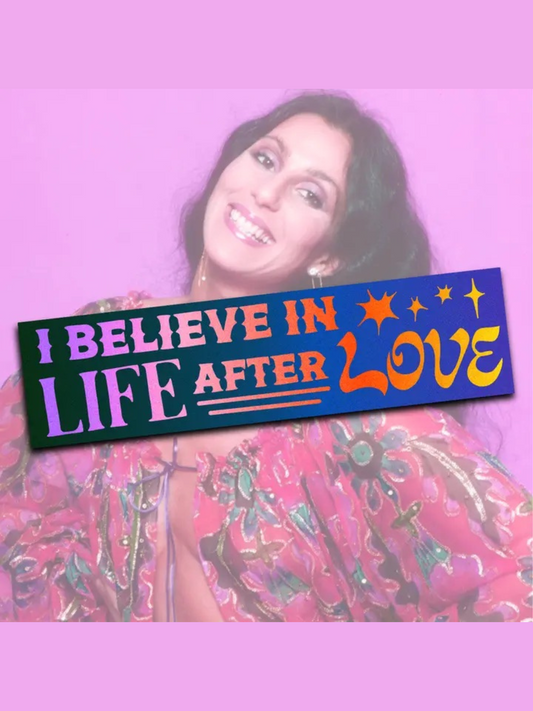 Believe In Life After Love Bumper Sticker