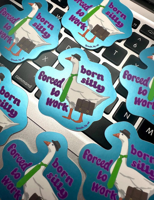 Born Silly Forced To Work Sticker