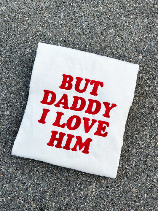 But Daddy I Love Him Embroidered Tee