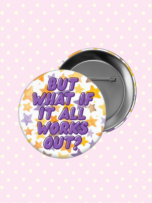 But What If It All Works Out Button