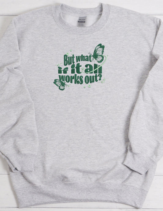 But What If It All Works Out Crewneck