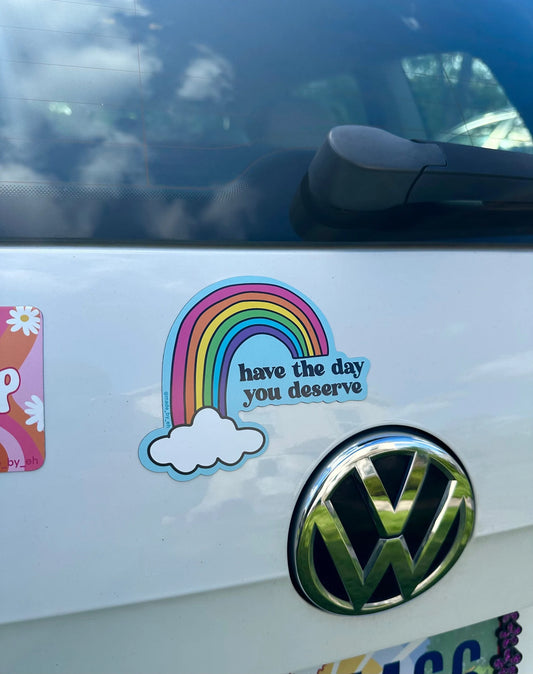 Have The Day You Deserve Bumper Magnet