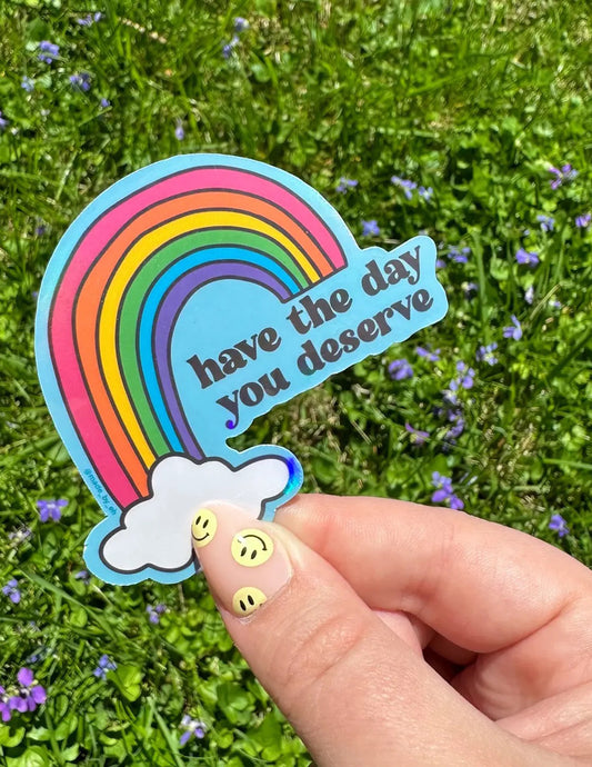 Have The Day You Deserve Holo Sticker