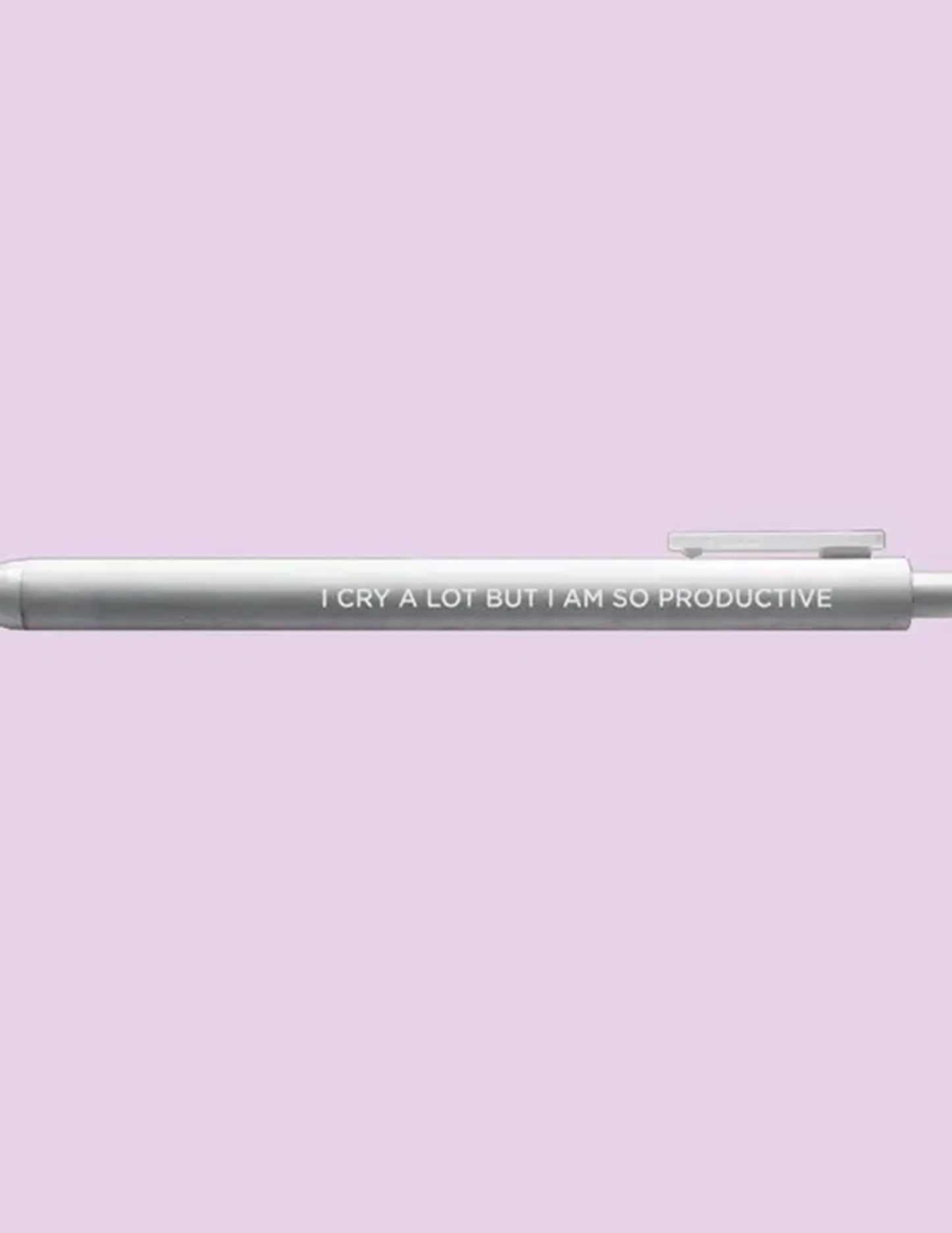 I Cry A Lot But I Am So Productive Pen