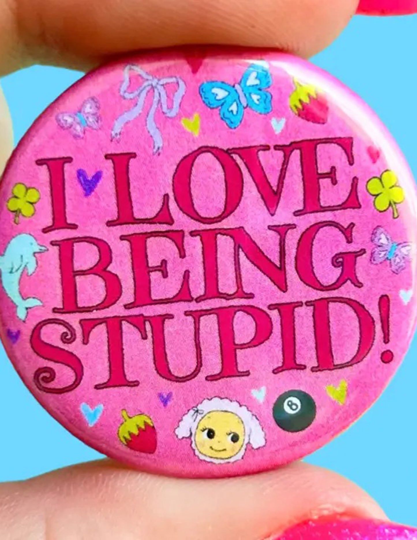 I Love Being Stupid Button