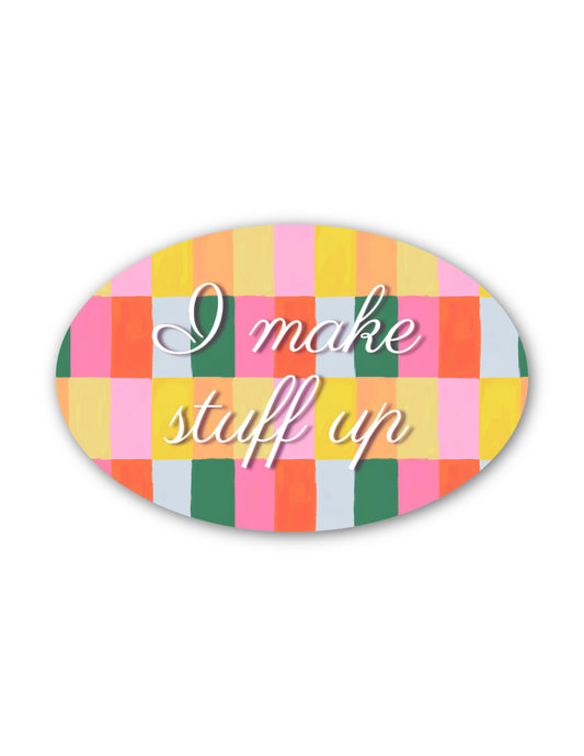 I Make Stuff Up Sticker