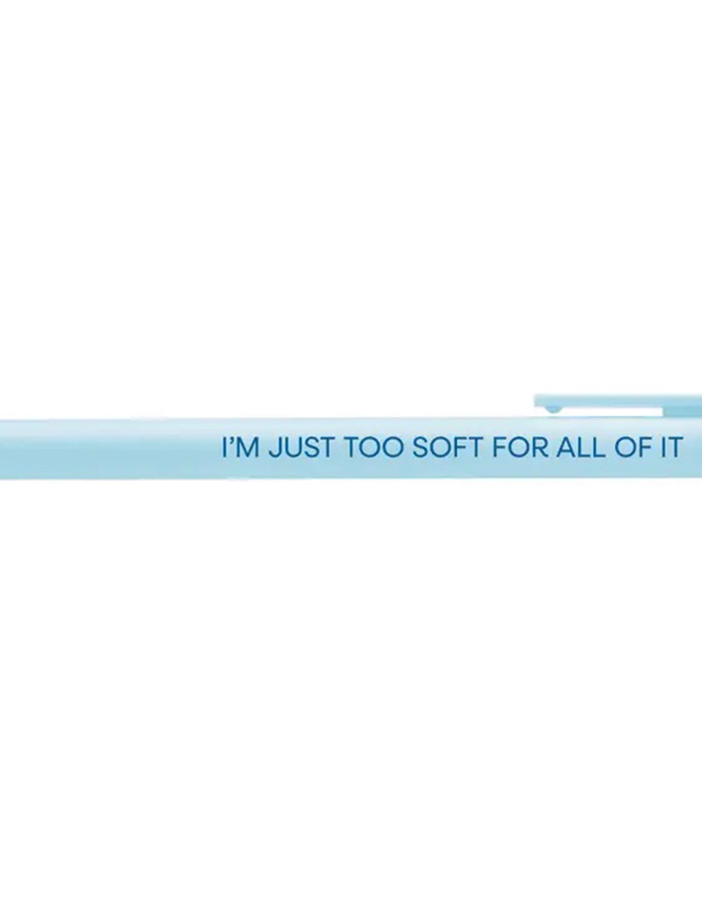 I'm Just Too Soft For All Of It Pen