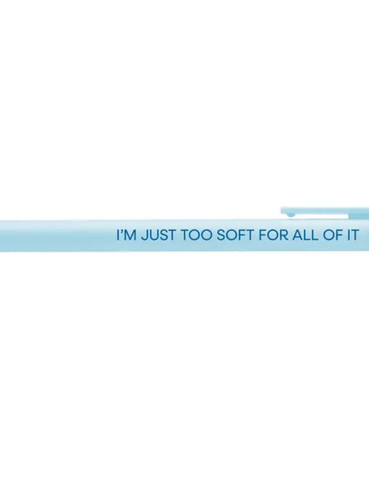 I'm Just Too Soft For All Of It Pen