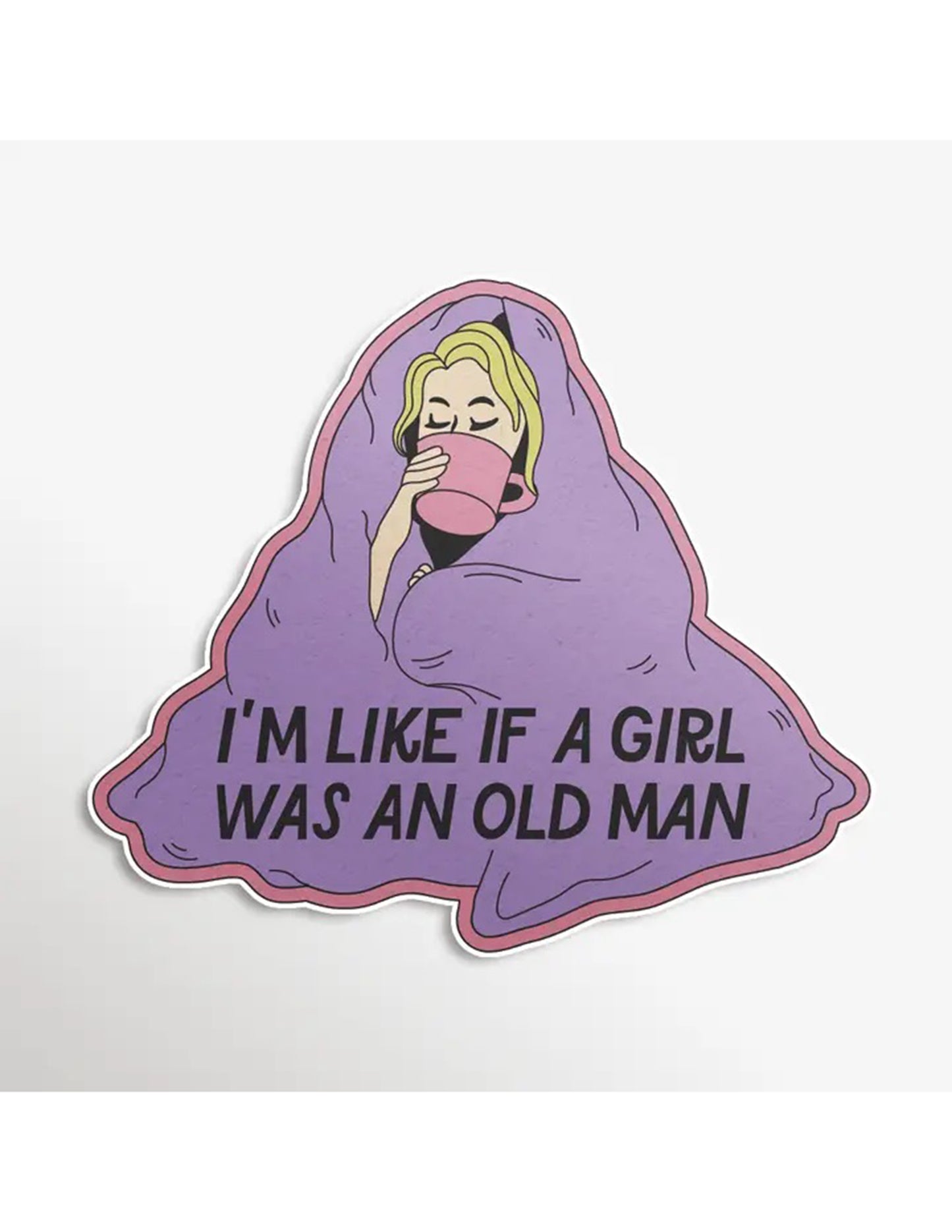 I'm Like If A Girl Was An Old Man Sticker