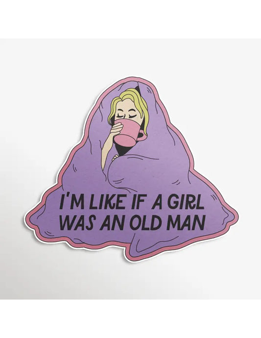 I'm Like If A Girl Was An Old Man Sticker