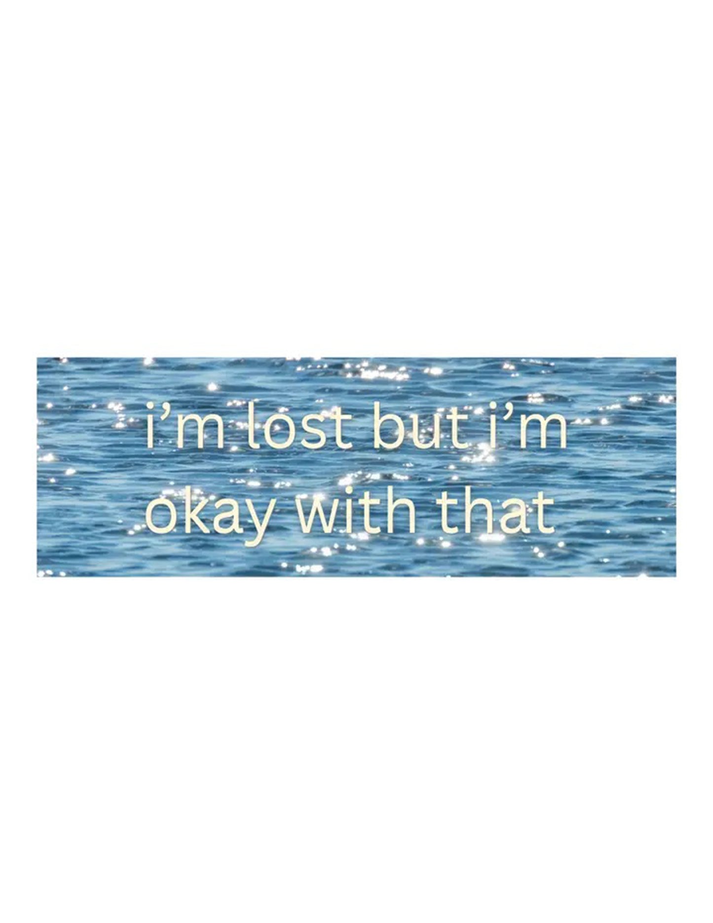 I'm Lost But I'm Okay With It Bumper Sticker