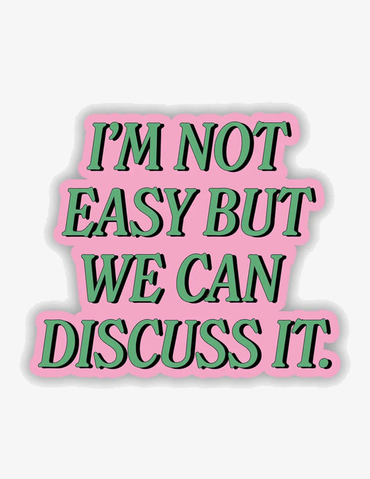 I'm Not Easy But We Can Discuss It Sticker