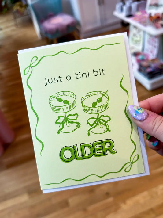 Just A Tini Bit Older Birthday Card