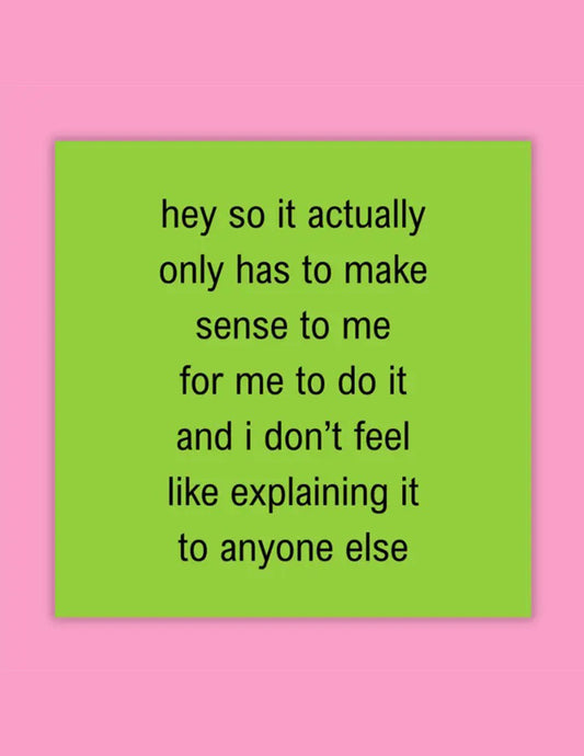 Only Needs To Make Sense To Me Sticker