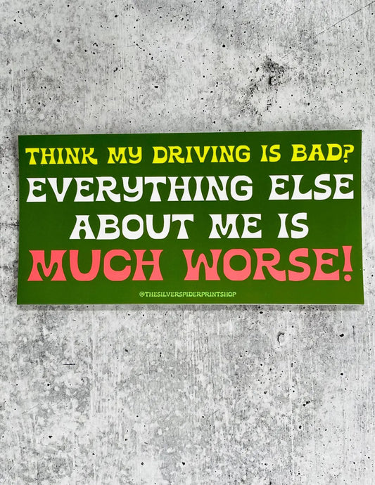 Think My Driving Is Bad? Bumper Sticker
