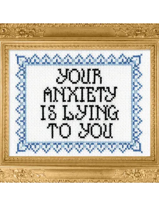 Your Anxiety Is Lying To You Cross Stitch Kit