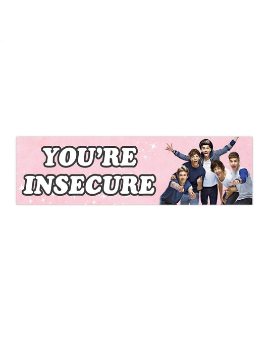 You're Insecure Bumper Sticker